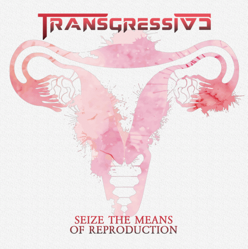 Transgressive : Seize the Means of Reproduction